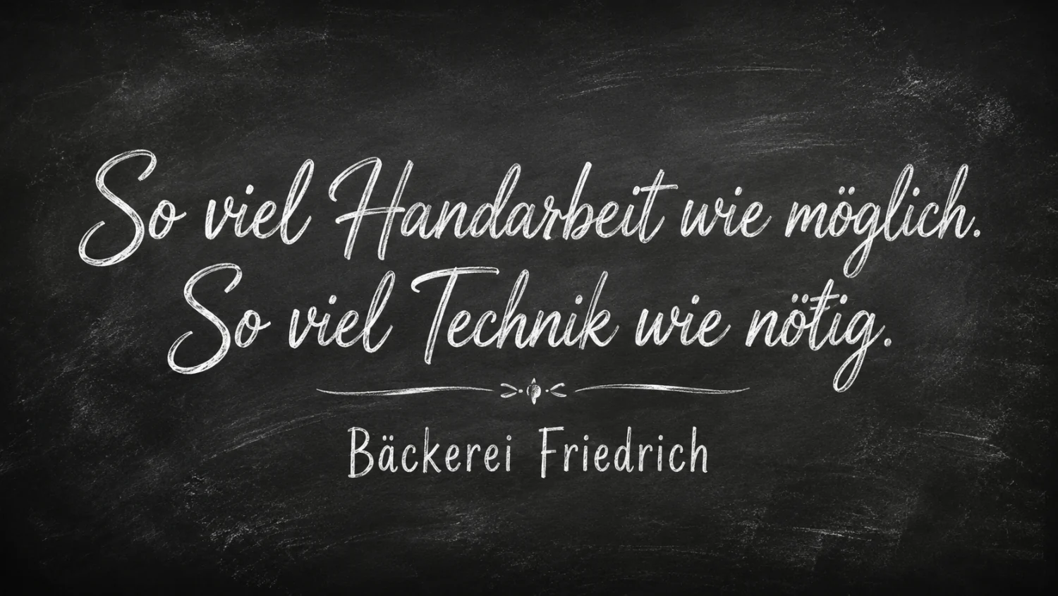 So viel Handarbeit wie möglich, so viel Technik wie nötig, Leitsatz der Landbäckerei Friedrich